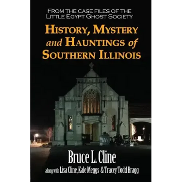 History, Mystery and Hauntings of Southern Illinois