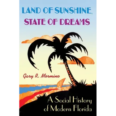 Land of Sunshine, State of Dreams: A Social History of Modern Florida