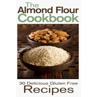 The Almond Flour Cookbook: 30 Delicious and Gluten Free Recipes