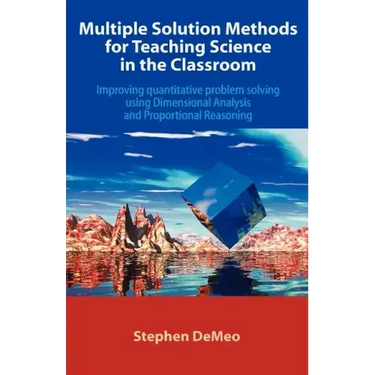 Multiple Solution Methods for Teaching Science in the Classroom: Improving Quantitative Problem Solving Using Dimensional Analysis and Proportional Re
