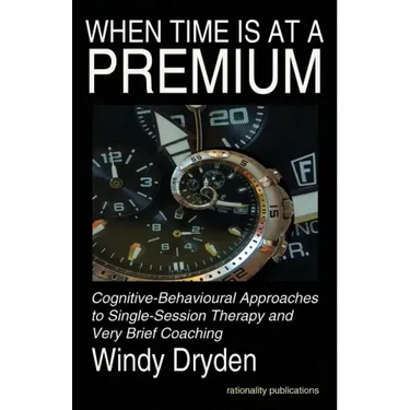 When Time Is at a Premium: Cognitive-Behavioural Approaches to Single-Session Therapy and Very Brief Coaching