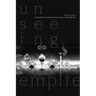 Unseeing Empire: Photography, Representation, South Asian America