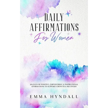 Daily Affirmations For Women: 365 Days of Positive, Empowering & Inspirational Affirmations To Support Growth & Recovery.