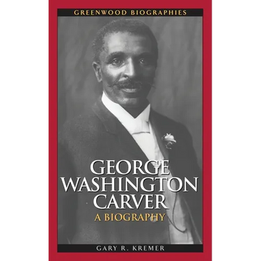 George Washington Carver: A Biography