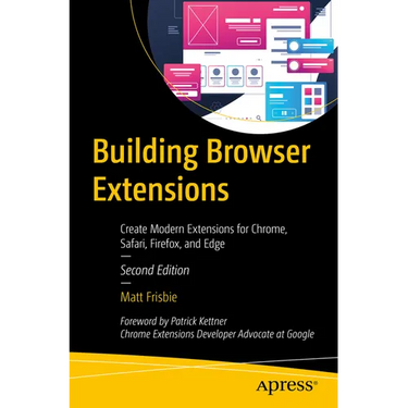 Building Browser Extensions: Create Modern Extensions for Chrome, Safari, Firefox, and Edge