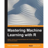 Mastering Machine Learning with R