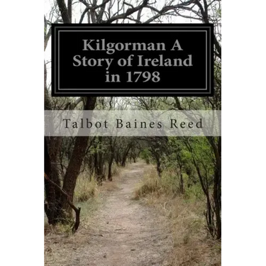 Kilgorman A Story of Ireland in 1798