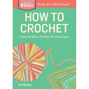 How to Crochet: Learn the Basic Stitches and Techniques