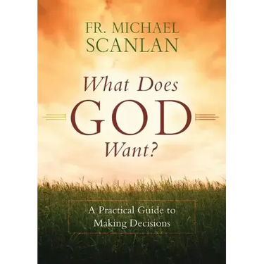 What Does God Want?: A Practical Guide to Making Decisions