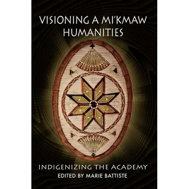 Visioning a Mi'kmaw Humanities: Indigenizing the Academy
