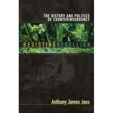 Resisting Rebellion: The History and Politics of Counterinsurgency