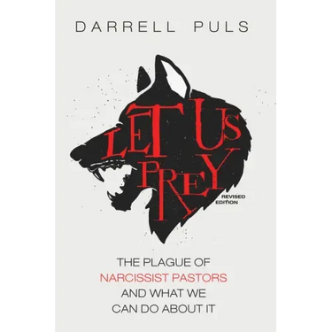 Let Us Prey, Revised Edition: The Plague of Narcissist Pastors and What We Can Do About It