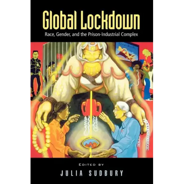 Global Lockdown: Race, Gender, and the Prison-Industrial Complex