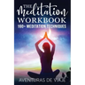 The Meditation Workbook: 160+ Meditation Techniques to Reduce Stress and Expand Your Mind