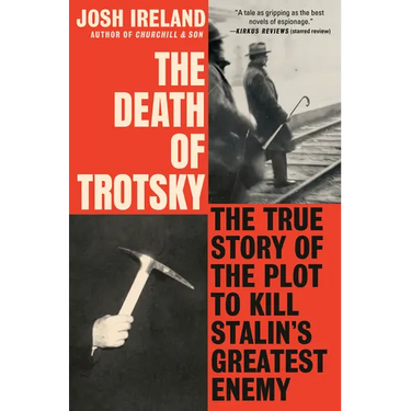 The Death of Trotsky: The True Story of the Plot to Kill Stalin's Greatest Enemy