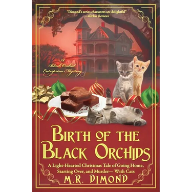 Birth of the Black Orchids: A Light-Hearted Christmas Tale of Going Home, Starting Over, and Murder-With Cats