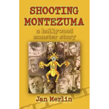 Shooting Montezuma: A Hollywood Monster Story