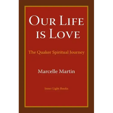 Our Life Is Love: The Quaker Spiritual Journey