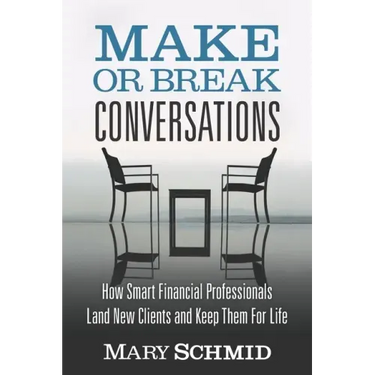 Make or Break Conversations: How Smart Financial Professionals Land New Clients and Keep Them for Life