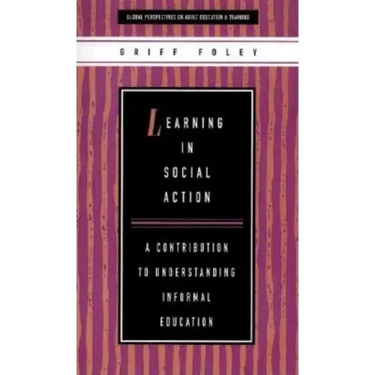 Learning in Social Action: A Contribution to Understanding Informal Education
