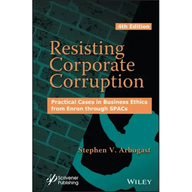 Resisting Corporate Corruption: Practical Cases in Business Ethics from Enron Through Spacs