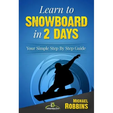 Learn to Snowboard in 2 Days: Your Simple Step by Step Guide