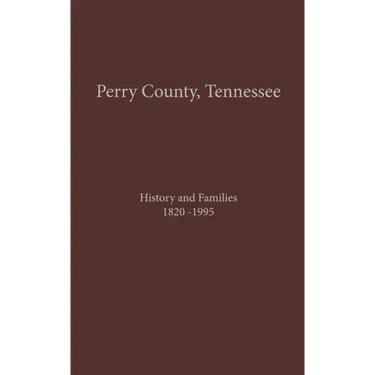Perry County, TN Volume 1: History and Families 1820-1995