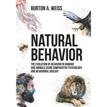 Natural Behavior: The Evolution of Behavior in Humans and Animals using Comparative Psychology and Behavioral Biology