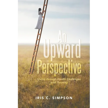 An Upward Perspective: Living through Health Challenges with Tenacity
