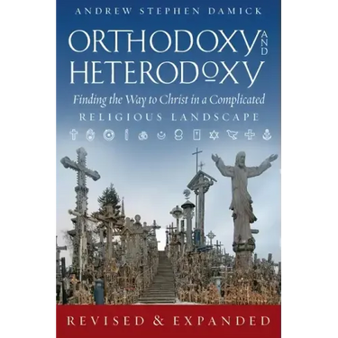 Orthodoxy and Heterodoxy: Finding the Way to Christ in a Complicated Religious Landscape