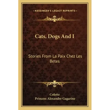 Cats, Dogs And I: Stories From La Paix Chez Les Betes
