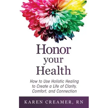 Honor Your Health: How to Use Holistic Healing to Create a Life of Clarity, Comfort, and Connection