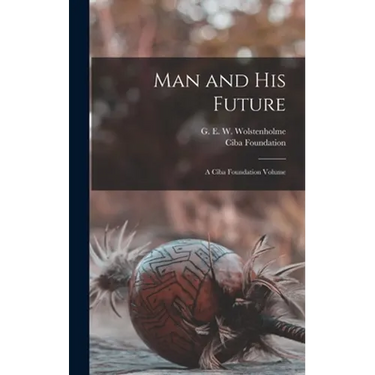Man and his Future; a Ciba Foundation Volume
