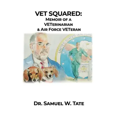 Vet Squared: Memoir of a VETerinarian & Air Force VETeran