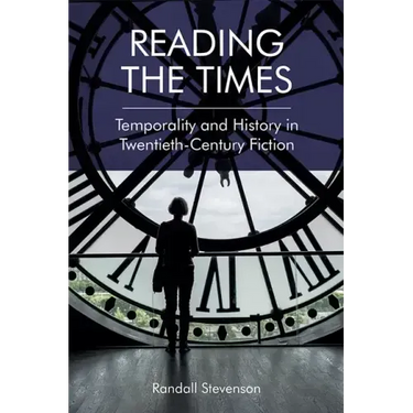 Reading the Times: Temporality and History in Twentieth-Century Fiction