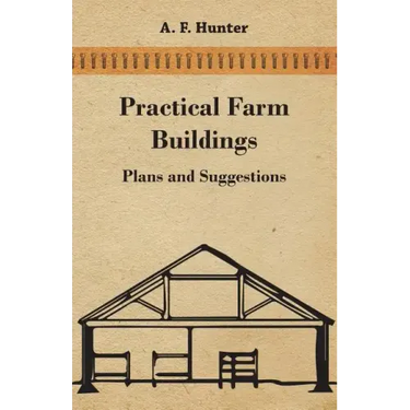 Practical Farm Buildings - Plans and Suggestions