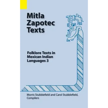 Mitla Zapotec Texts: Folklore Texts in Mexican Indian Languages 3