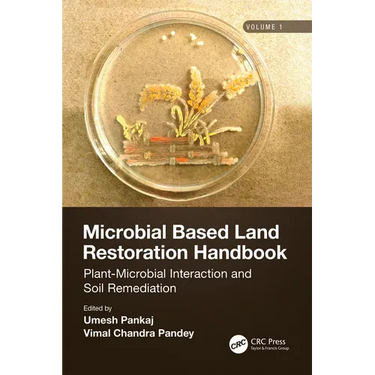 Microbial Based Land Restoration Handbook, Volume 1: Plant-Microbial Interaction and Soil Remediation