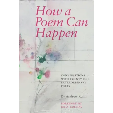 How a Poem Can Happen: Conversations With Twenty-One Extraordinary Poets