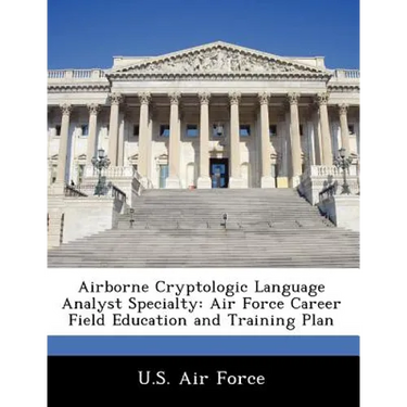 Airborne Cryptologic Language Analyst Specialty: Air Force Career Field Education and Training Plan