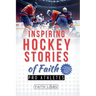 Inspiring Hockey Stories of Faith from Pro Athletes