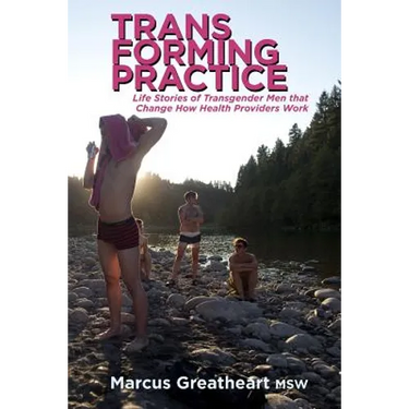 Transforming Practice: Life Stories of Transgender Men that Change How Health Providers Work