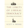 The Limits of Liberal Democracy: Politics and Religion at the End of Modernity