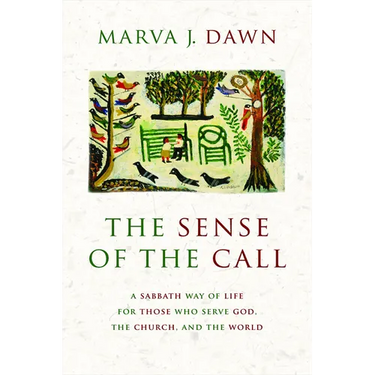 The Sense of the Call: A Sabbath Way of Life for Those Who Serve God, the Church, and the World