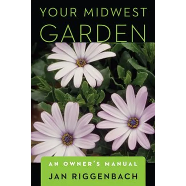 Your Midwest Garden: An Owner's Manual