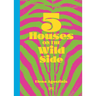 5 Houses on the Wild Side