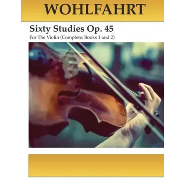 Wohlfahrt Sixty Studies For The Violin Op. 45: Complete Books 1 and 2