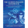 The Guided Imagery Handbook: 52 Scripts for Discovery and Recovery Using Symbols and Metaphor