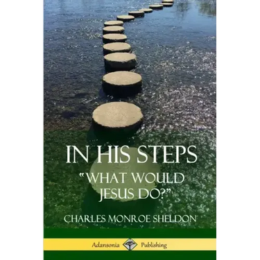 In His Steps: "What would Jesus do?"