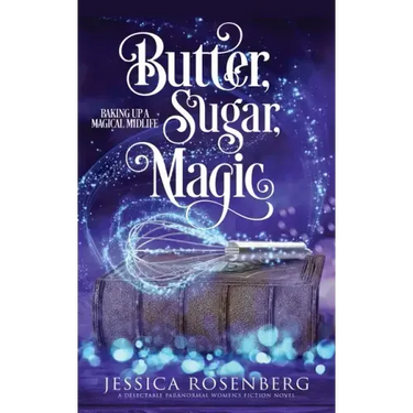 Butter, Sugar, Magic: Baking Up a Magical Midlife, Book 1